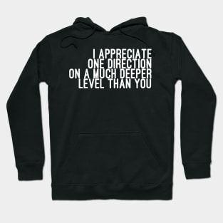 I Appreciate One Direction on a Much Deeper Level Than You Hoodie